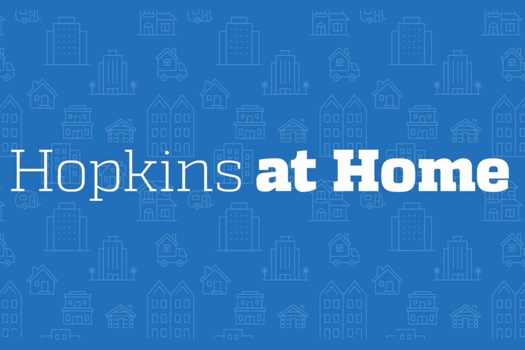 Hopkins at Home connects you to lectures, livestreams, and more—no